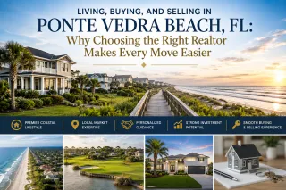 Living, Buying, and Selling in Ponte Vedra Beach, FL: Why Choosing the Right Realtor Makes Every Move Easier