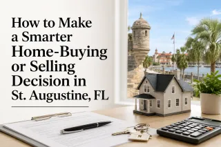 How to Make a Smarter Home-Buying or Selling Decision in St. Augustine, FL