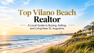 Top Vilano Beach Realtor: A Local Guide to Buying, Selling, and Living Near St. Augustine