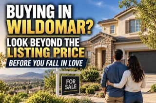 Buying in Wildomar? Look Beyond the Listing Price Before You Fall in Love