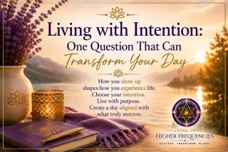 Living with Intention: One Question That Can Transform Your Day