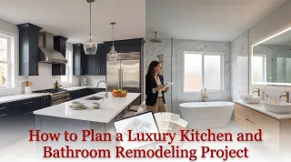 How to Plan a Luxury Kitchen and Bathroom Remodeling Project