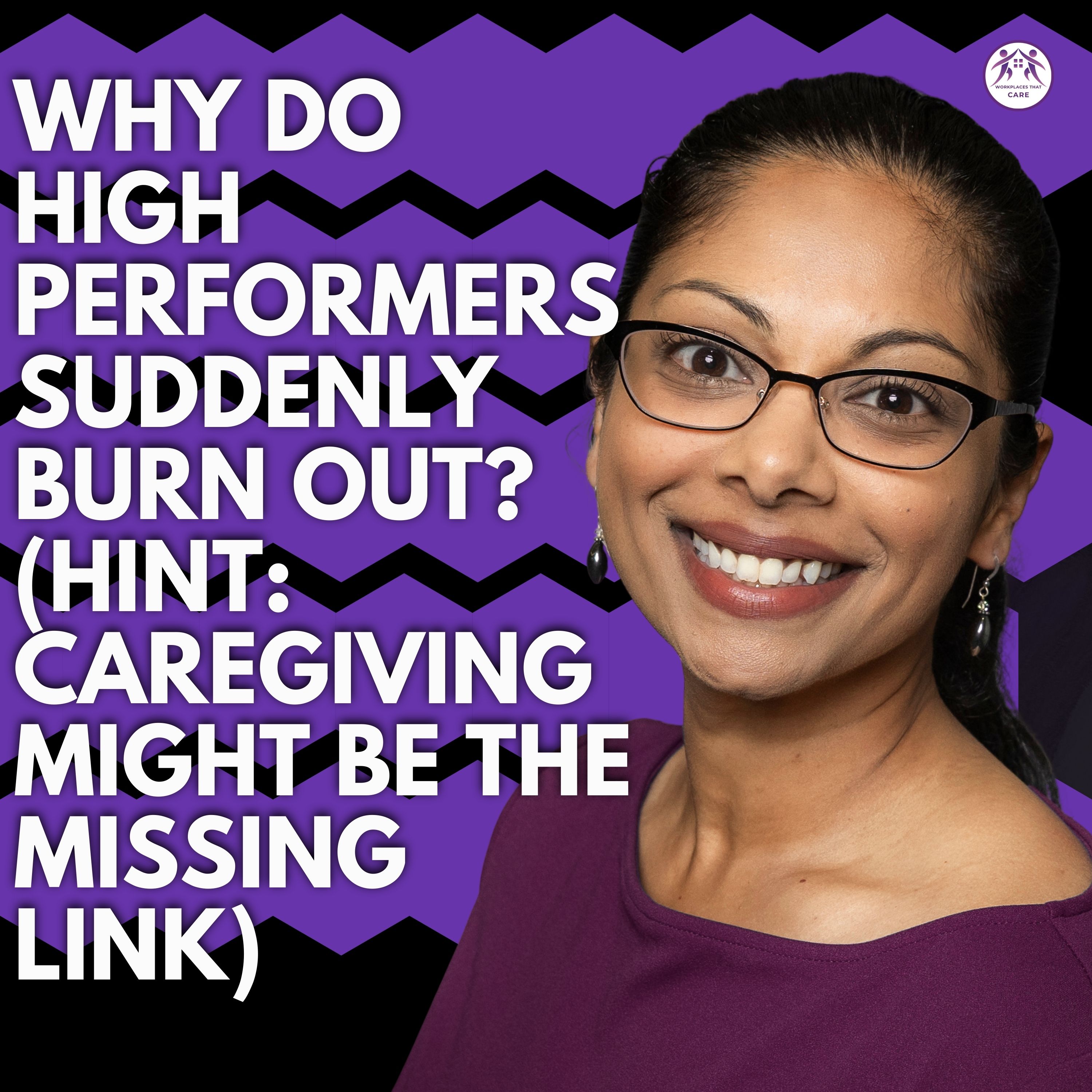 Why Do High Performers Suddenly Burn Out? (Hint: Caregiving Might Be the Missing Link)