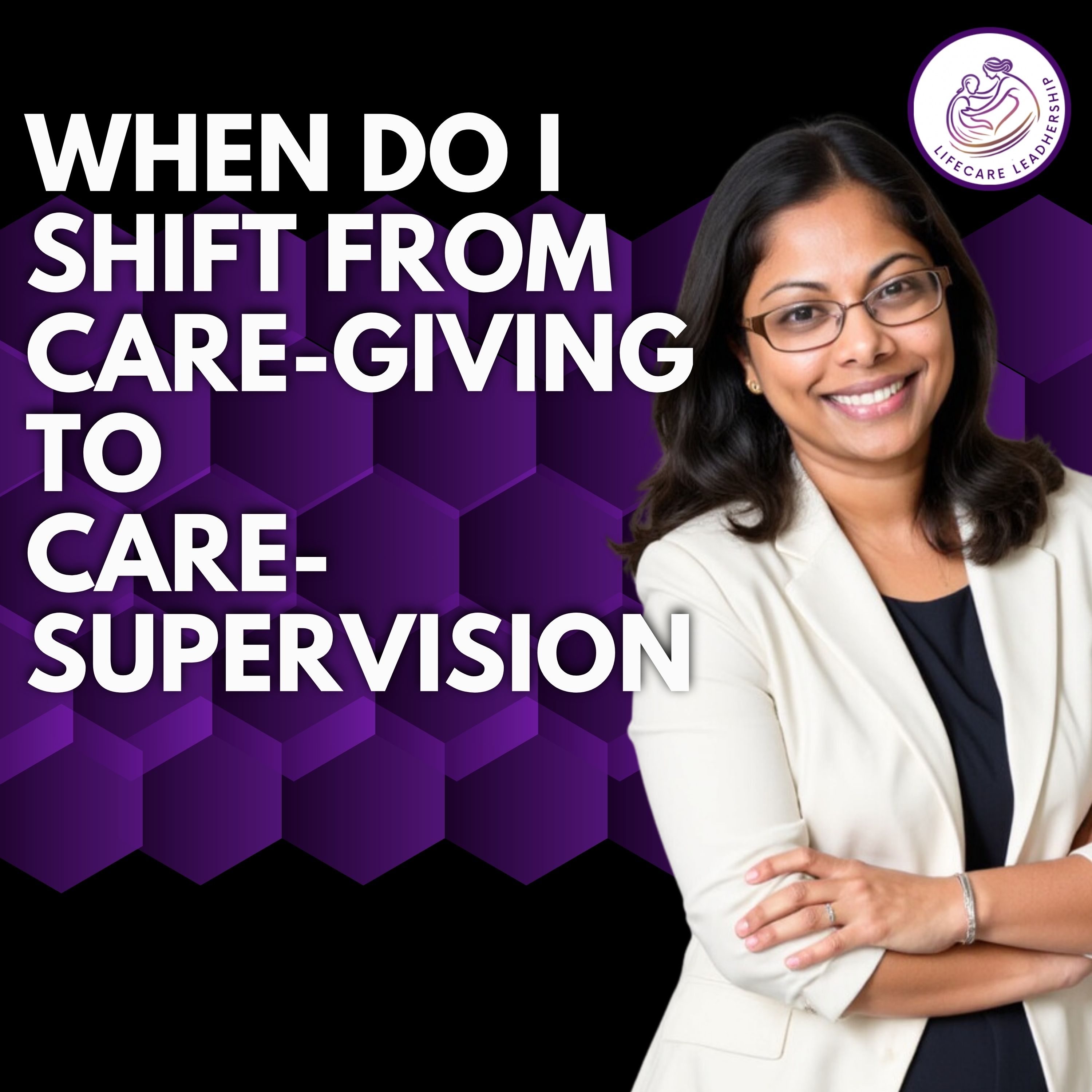 When to Shift from Hands-On Caregiving to Care Supervision