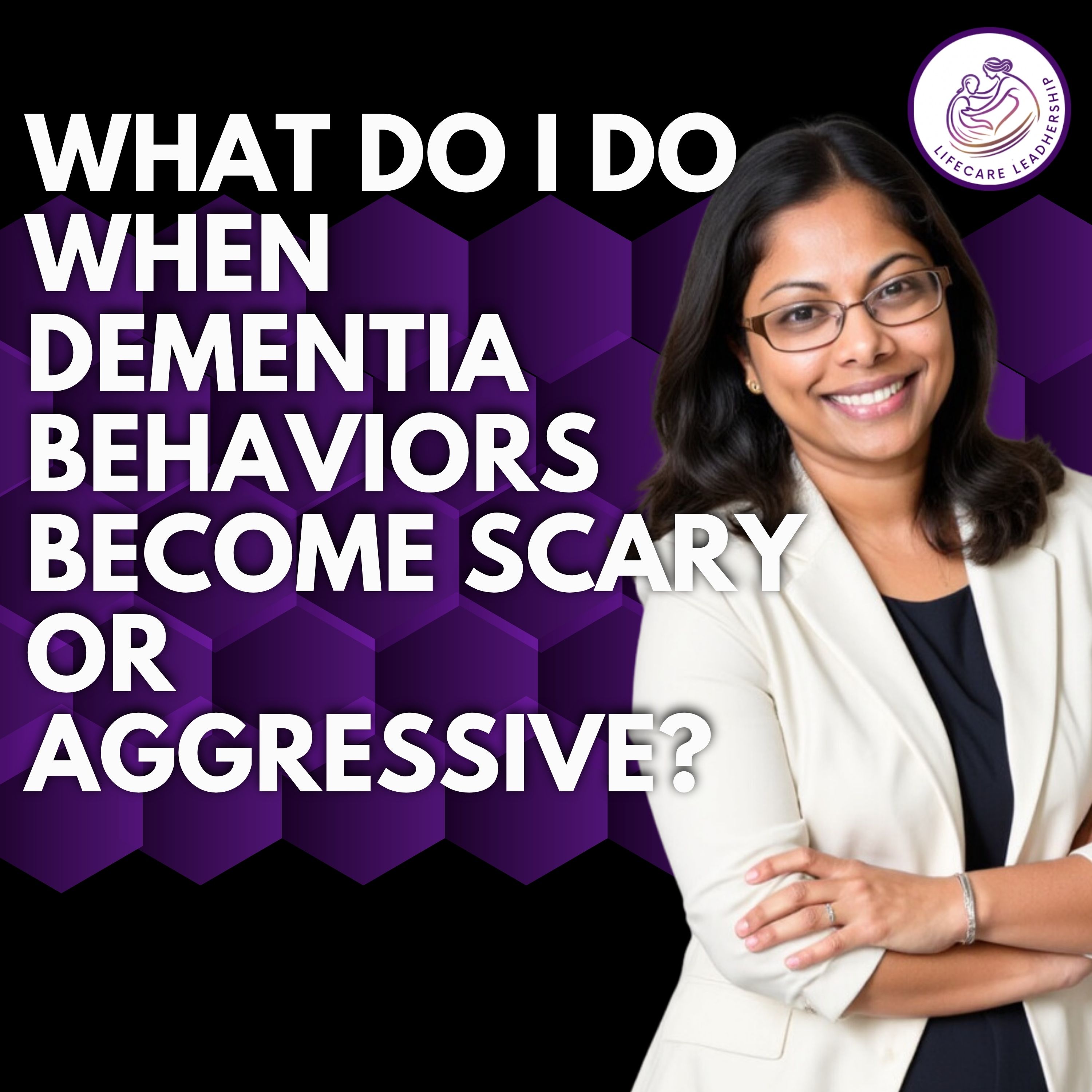 What to Do When Dementia Behaviors Become Aggressive or Scary