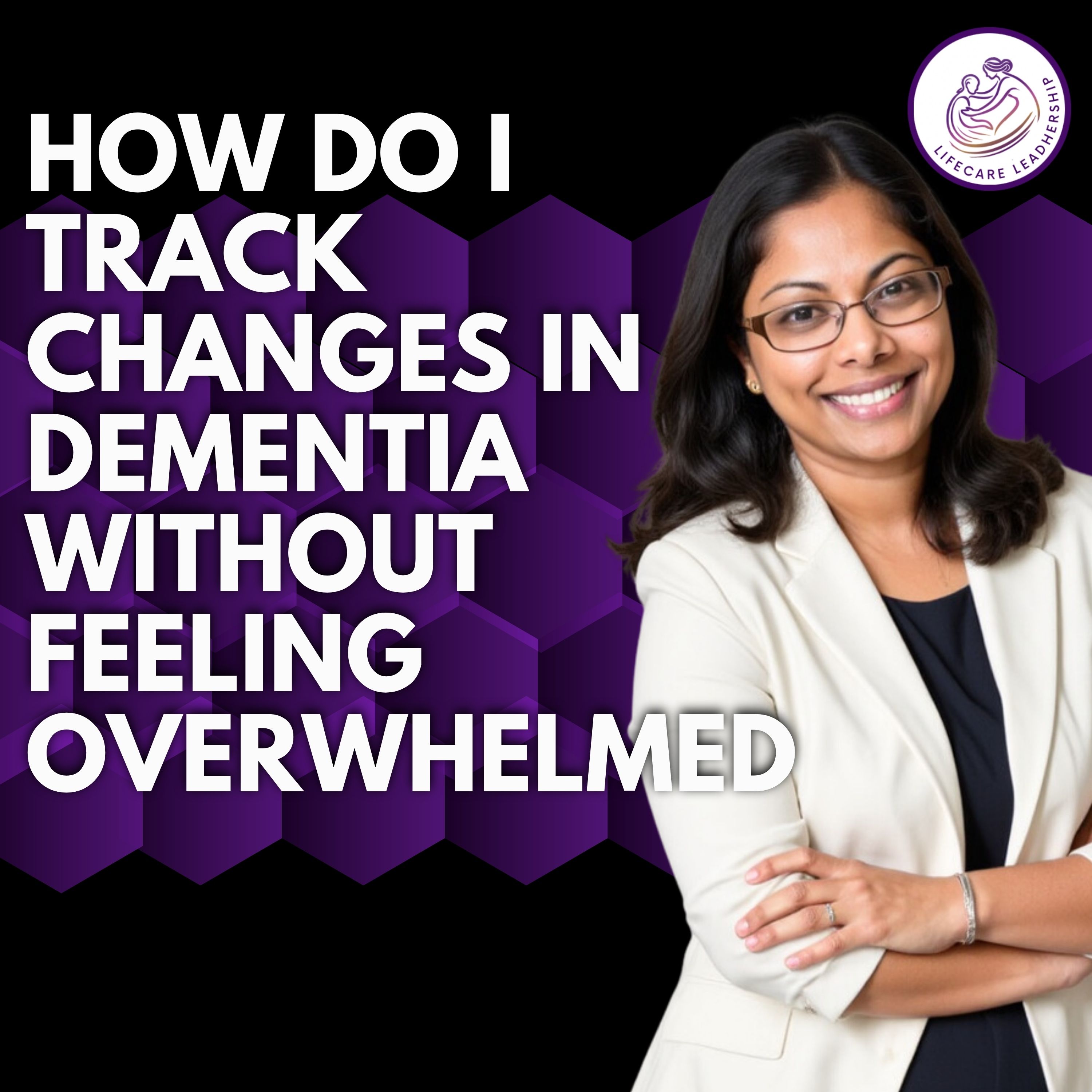 How to Track Dementia Changes Without Feeling Overwhelmed