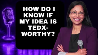 How to Know If Your Idea Is TEDx-Worthy