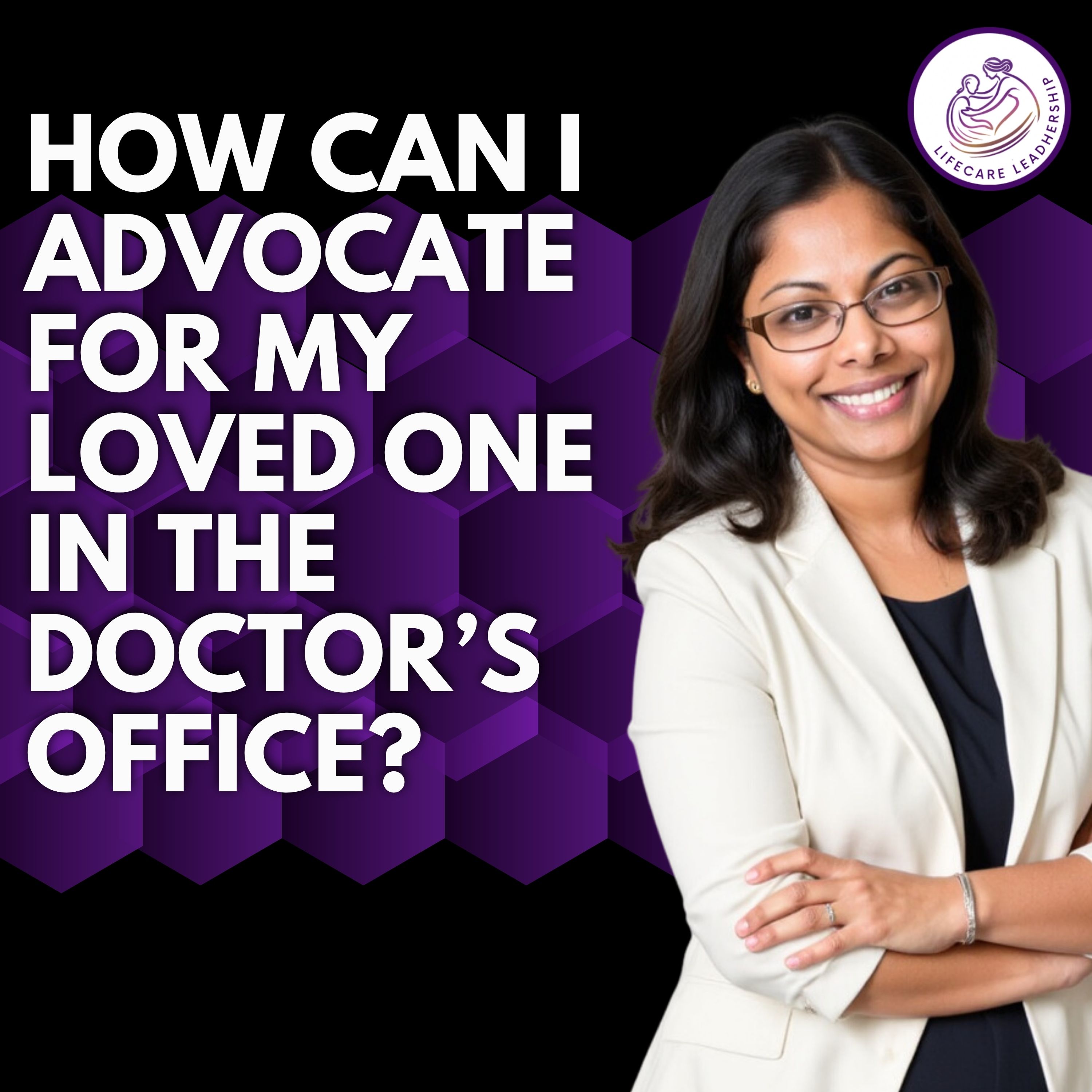 How can I advocate for my loved one in the doctor's office?