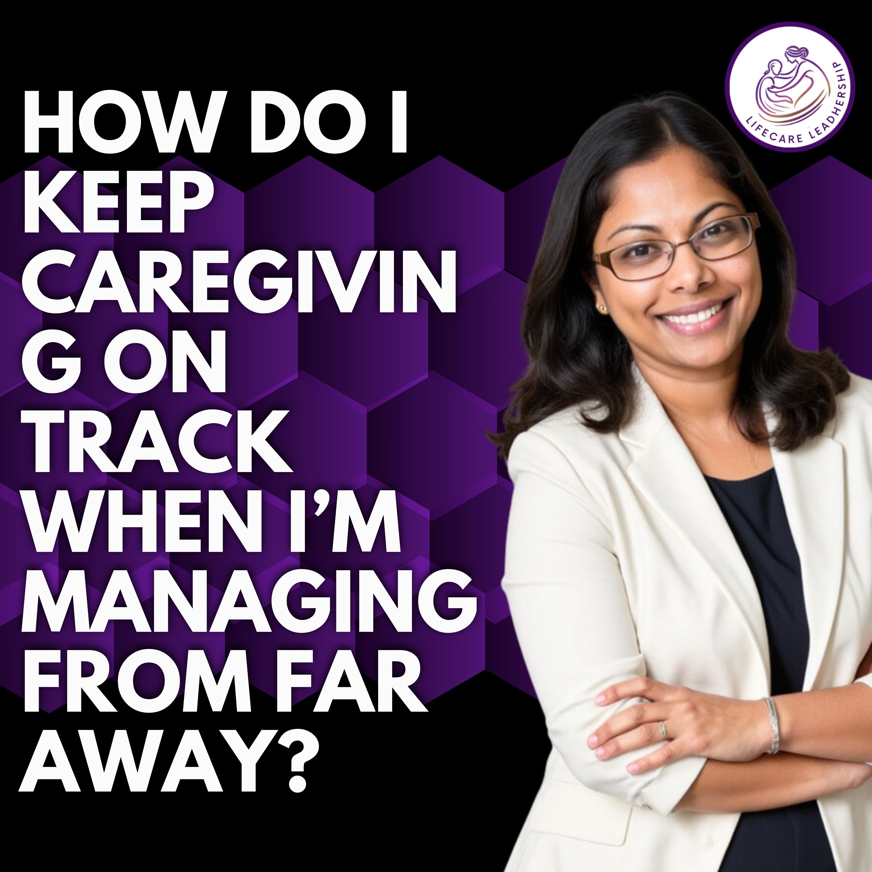 How do I keep caregiving on track when I'm managing from far away?