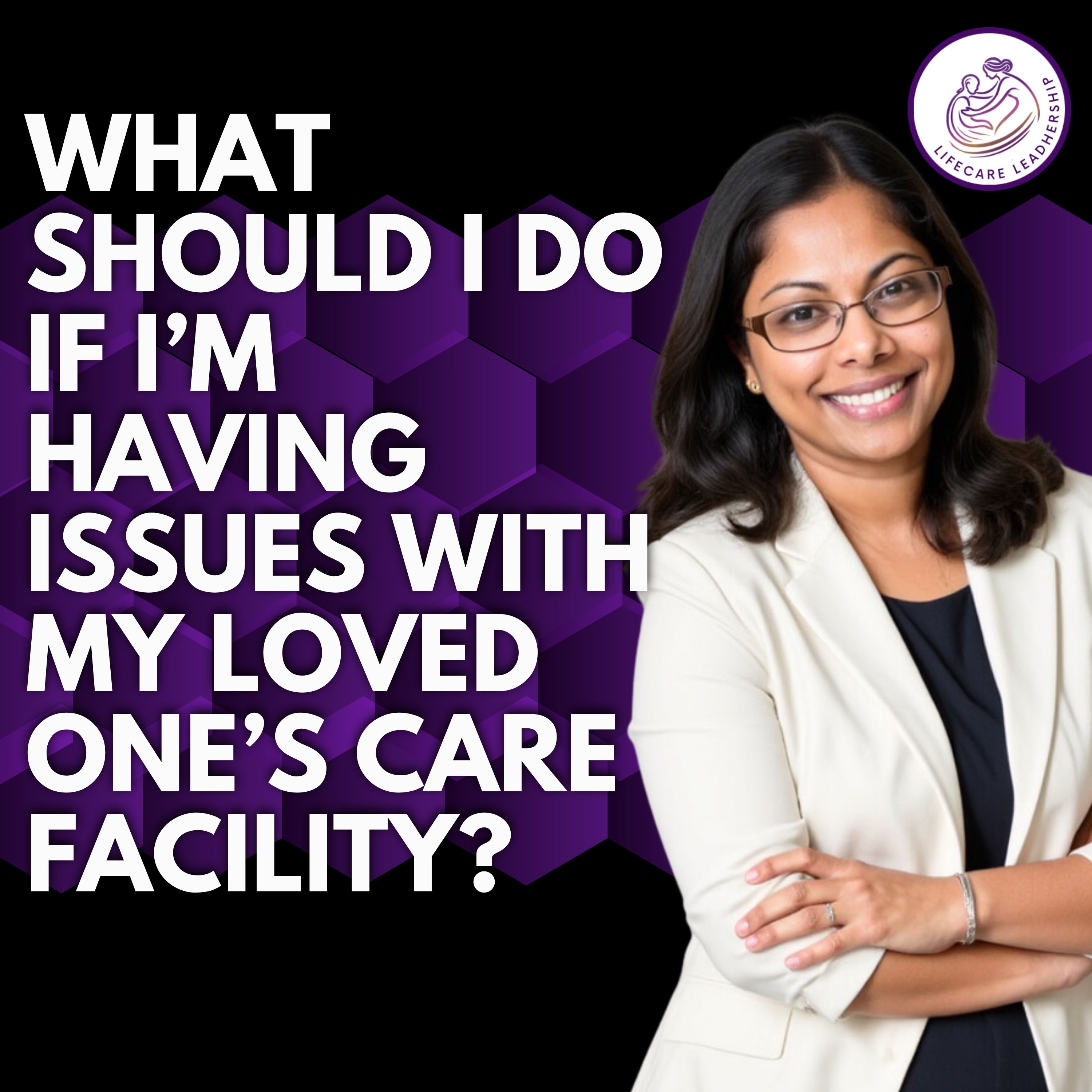 What should I do if I'm having issues with my loved one's care facility?
