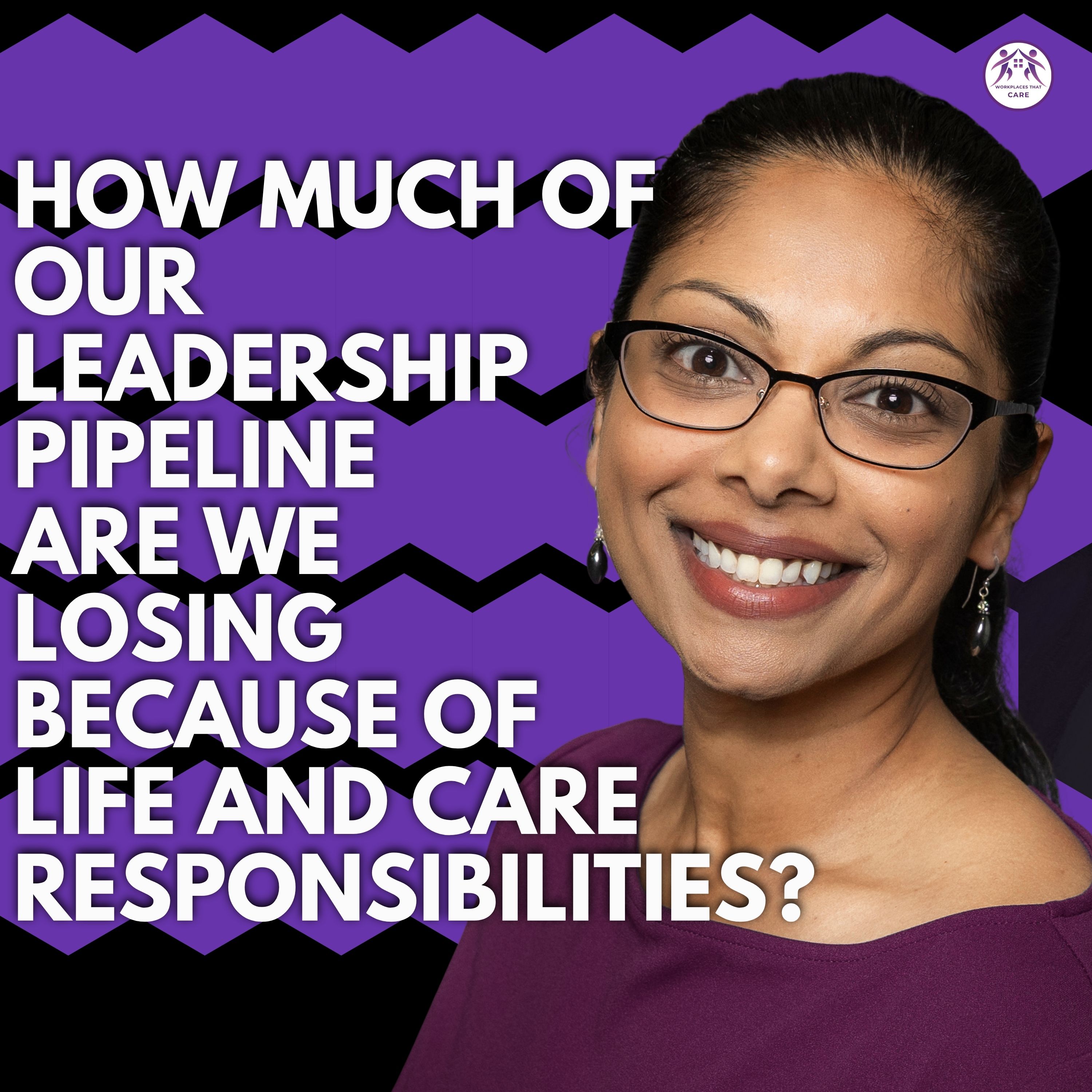 How Much of Our Leadership Pipeline Are We Losing Because of Life and Care Responsibilities?