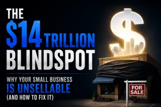 Build It to Sell It: Why Most Small Businesses Are Unsellable