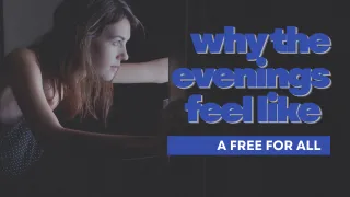 Why Evenings feel like a free for all
