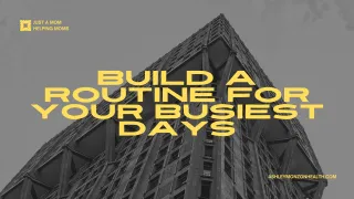 Build a Routine for Your Busiest Days