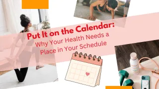Put It on the Calendar: Why Your Health Needs a Place in Your Schedule
