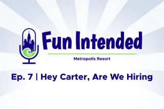 Hey Carter, Are We Hiring? Inside Working at Metropolis Resort