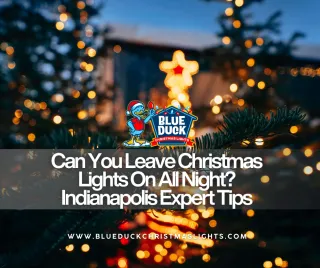Can You Leave Christmas Lights On All Night? Indianapolis Expert Tips