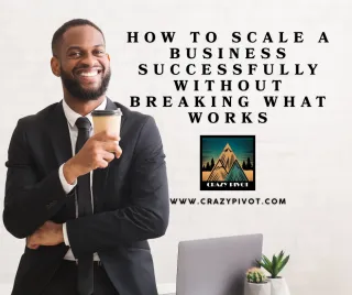 How to Scale a Business Successfully Without Breaking What Works