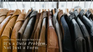 Apparel PRO Registration: It’s a Data Problem, Not Just a Form