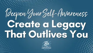 Deepening Self-Discovery and Leaving a Lasting Legacy | Ep 396