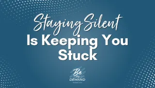 Why Staying Silent is Keeping You Stuck | Ep 404