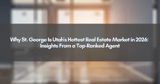 Why St. George Is Utah's Hottest Real Estate Market in 2026: Insights From a Top-Ranked Agent
