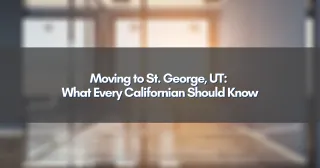 Moving to St. George, UT: What Every Californian Should Know