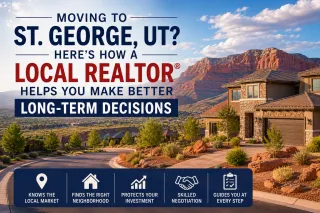 Moving to St. George, UT? Here's How a Local Realtor® Helps You Make Better Long-Term Decisions
