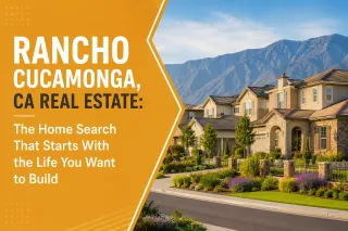 Rancho Cucamonga, CA Real Estate: The Home Search That Starts With the Life You Want to Build