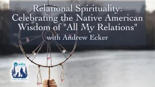 Relational Spirituality: Celebrating the Native American Wisdom of "All My Relations"