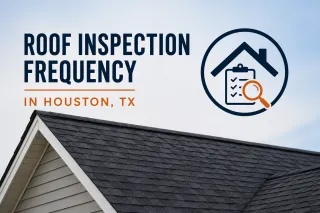 Roof Inspection Frequency in Houston, TX: Protect Your Home