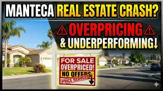 Overpricing & Underperforming in Manteca, CA Real Estate