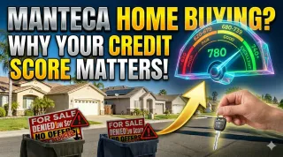 Your Credit Score Matters in Manteca: Why It Can Shape Your Financial Future
