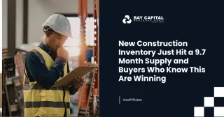 New Construction Inventory Just Hit a 9.7 Month Supply and Buyers Who Know This Are Winning
