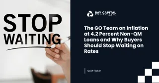 The GO Team on Inflation at 4.2 Percent Non-QM Loans and Why Buyers Should Stop Waiting on Rates