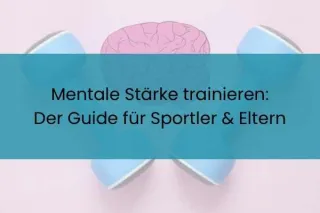Mentale Stärke im Sport trainieren – Guide für Sportler & Eltern