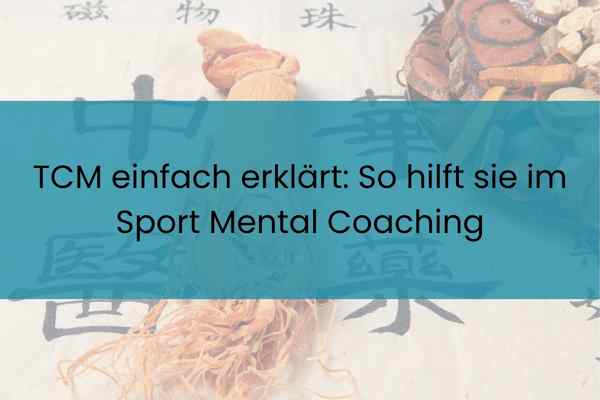 TCM einfach erklärt: So hilft sie im Sport Mental Coaching