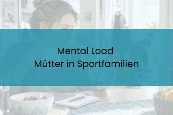 MENTAL LOAD BEI MÜTTERN: WARUM DU IM SPORTALLTAG NIE ABSCHALTEST
