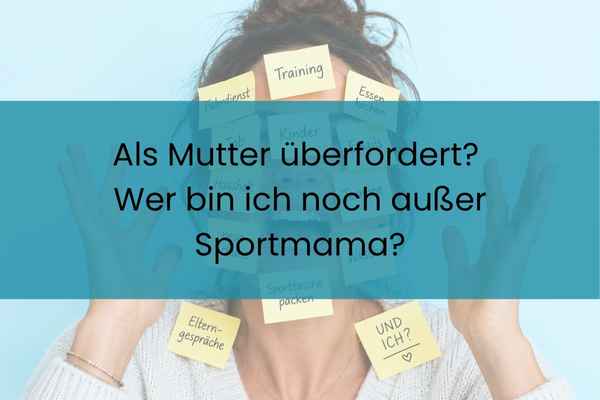 ALS MUTTER ÜBERFORDERT? WER BIN ICH NOCH AUSSER SPORTMAMA?