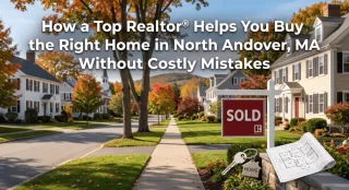 How a Top Realtor® Helps You Buy the Right Home in North Andover, MA Without Costly Mistakes