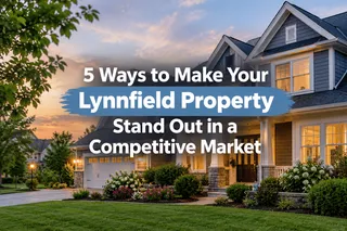 5 Ways to Make Your Lynnfield Property Stand Out in a Competitive Market