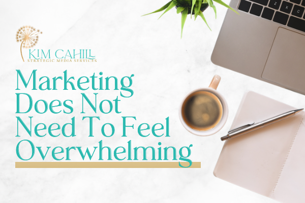 Marketing Does Not Need To Feel Overwhelming