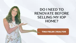 Do I Need to Renovate Before Selling My Home on Isle of Palms, SC?