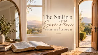 The Nail in a Sure Place: Where God Already Is