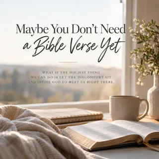 Maybe You Don’t Need a Bible Verse Yet