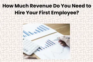 How Much Revenue Do You Need to Hire Your First Employee?