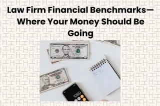 Law Firm Financial Benchmarks—Where Your Money Should Be Going