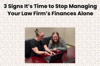 3 Signs It’s Time to Stop Managing Your Law Firm’s Finances Alone