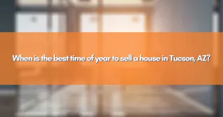 When is the best time of year to sell a house in Tucson, AZ?