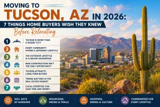 Moving to Tucson, AZ in 2026: 7 Things Home Buyers Wish They Knew Before Relocating